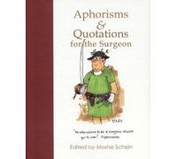 Aphorisms and Quotations for the Surgeon by Moshe Schein (Editor) â€º Visit Amazon's Moshe Schein Page search results for this author Moshe Schein (Editor), Barry Foley (Illustrator) (1-Sep-2002) Hardcover
