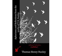 Aphorisms and Reflections from the works of T. H. Huxley