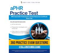 aPHR Practice Test: Ace the aPHR Exam with 360 Exam-Style Questions, 4 Mock Exams, and Clear Answer Explanations for the HRCI Associate Professional in Human Resources Certificate
