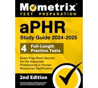 aPHR Study Guide 2024-2025 - 4 Full-Length Practice Tests, Exam Prep Book Secrets for the Associate Professional in Human Resources Certification: [2nd Edition]