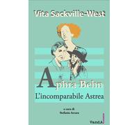 Aphra Behn. L'incomparabile Astrea - Sackville-West Vita