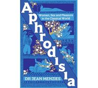 Aphrodisia: Women, Sex and Pleasure in the Classical World