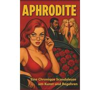 APHRODITE: Eine Chronique Scandaleuse um Kunst und Begehren