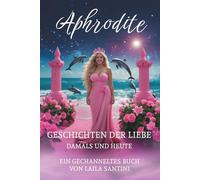 Aphrodite: Geschichten der Liebe - Damals und heute