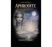 Aphrodite: Love, Beauty, and the Hidden Power of Ancient Greece: 2