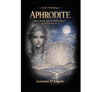 Aphrodite: Love, Beauty, and the Hidden Power of Ancient Greece