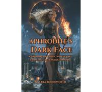 Aphrodite’s Dark Face,: A Grimoire of Erotic Witchcraft from the Greek Magical Papyri: Ancient PGM Spells of Desire, Attraction, Binding, and Erotic Witchcraft
