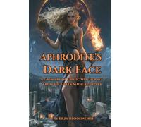 Aphrodite’s Dark Face,: A Grimoire of Erotic Witchcraft from the Greek Magical Papyri: Ancient PGM Spells of Desire, Attraction, Binding, and Erotic Witchcraft