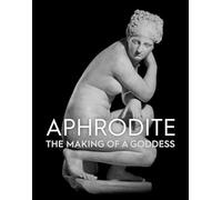 Aphrodite: The Making of a Goddess