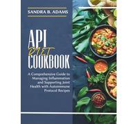 API DIET COOKBOOK: A Simple Approach to Eating Well and Living Healthily Through Menopause with Anti-Inflammatory Meals