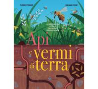 Api e vermi di terra. Ediz. a colori - Thinard Florence