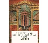 Apicius Cookery and Dining in Imperial Rome (Tascabile)