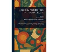 Apicius Frederick Starr Joseph Dommers Cookery and Dining in Imperi (Tascabile)