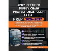 APICS CERTIFIED SUPPLY CHAIN PROFESSIONAL (CSCP) EXAM PREP 2026-2027: Comprehensive Logistics Management Guide with Full-Length Practice Sets and ... Global Operations and Planning Professionals