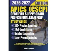 APICS CERTIFIED SUPPLY CHAIN PROFESSIONAL (CSCP) EXAM PREP 2026- 2027 STUDY GUIDE: In-Depth Exam Preparation with Practice Questions, Supply Chain Concepts, and Certification Review Strategies