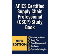 APICS Certified Supply Chain Professional (CSCP) Study Book: Comprehensive Exam Preparation Guide With Practice Questions, Strategic Insights, And Real-World Supply Chain Applications