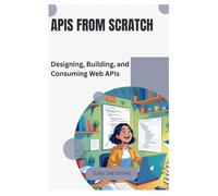 APIs from Scratch: Designing, Building, and Consuming Web APIs