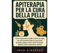 APITERAPIA PER LA CURA DELLA PELLE: Come ringiovanire la pelle e ridurre le rughe con una maschera fatta in casa a base di miele e pappa reale in SOLI 10 minuti, SENZA costosi trattamenti estetici!