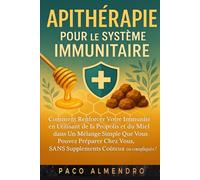 APITHÉRAPIE POUR LE SYSTÈME IMMUNITAIRE: Comment renforcer votre immunité en utilisant de la propolis et du miel dans un mélange simple que vous pouvez préparer chez vous, SANS suppléments coûteux ou