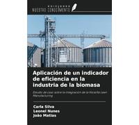 Aplicación de un indicador de eficiencia en la industria de la biomasa: Estudio de caso sobre la integración de la filosofía Lean Manufacturing