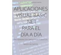 Aplicaciones Visual Basic .NET para el día a día.: Programación orientada a objetos y bases de datos.