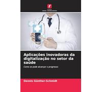Aplicações inovadoras da digitalização no setor da saúde: Como se pode alcançar o progresso