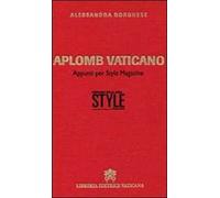 Aplomb vaticano. Appunti per style magazine