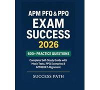 APM PFQ & PPQ Exam Success 2026: 600+ Practice Questions: Complete Self-Study Guide with Mock Tests, PPQ Scenarios & APMBOK7 Alignment.