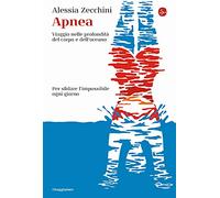 Apnea. Viaggio nelle profondità del corpo e dell'oceano - Zecchini - 2021