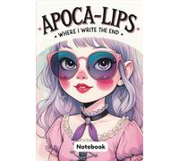 APOCA-LIPS*Where I Write The End*: Gag Gift Notebook with Dark Humor - Journal for Notes, Ideas, and Final Thoughts 6 x 9in. 120page.