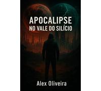 Apocalipse no Vale do Silício: Quando a Inteligência Artificial Encontra o Apocalipse