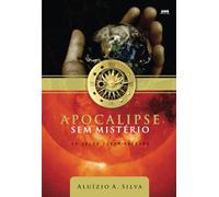 APOCALIPSE SEM MISTÉRIO: OS SELOS FORAM ABERTOS