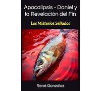 Apocalipsis - Daniel y la Revelación del Fin: LOS MISTERIOS SELLADOS