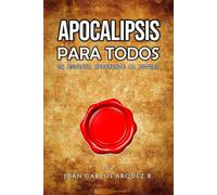 APOCALIPSIS PARA TODOS. UN ESTUDIO REFERENTE AL FUTURO.