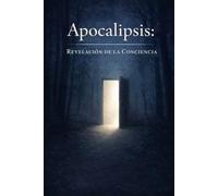 Apocalipsis: Revelación de la Conciencia: El fin del ego y el despertar interior
