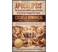 Apocalipsis - Un Comentario Bíblico para Entender el Fin de los Tiempos sin Temor: Descifrando los Símbolos, Desmintiendo Falsas Profecías y ... Bendición de las Últimas Palabras de Dios: 1