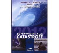 Apocalisse 2012. Sopravvivere alla catastrofe - [Corbaccio]