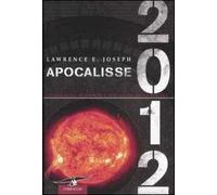 Apocalisse 2012. Un'indagine scientifica sulla fine della civiltà