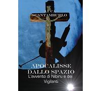 Apocalisse dallo Spazio. L'avvento di Nibiru e dei Vigilanti
