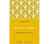 Apocalisse e profezia. Franco Fortini critico e poeta