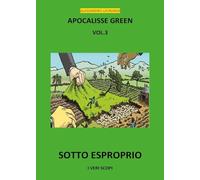 Apocalisse green. Sotto esproprio! (Vol. 3)