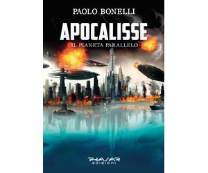 Apocalisse. Il pianeta parallelo. Vol. 3 - [Phasar Edizioni]
