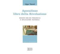 Apocalisse, libro della Rivelazione. Esegesi biblico-teologica e implicazi...