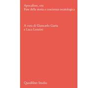 Apocalisse, ora. Fine della storia e coscienza escatologica