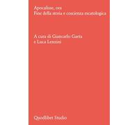 Apocalisse, ora. Fine della storia e coscienza escatologica