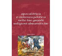 Apocalittica e violenza politica nelle tre grandi religioni abramitiche