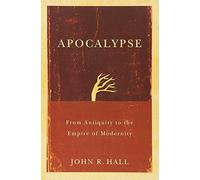 Apocalypse: From Antiquity to the Empire of Modernity
