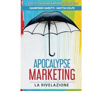 Apocalypse Marketing - La Rivelazione: Il segreto nascosto per un Human Centric Marketing che ti renda un Manager o Imprenditore evoluto, felice e di successo.