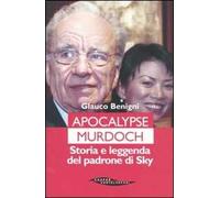 Apocalypse Murdoch. Storia e leggenda del padrone di Sky