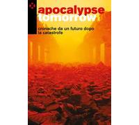 Apocalypse tomorrow. Cronache da un futuro dopo la catastrofe